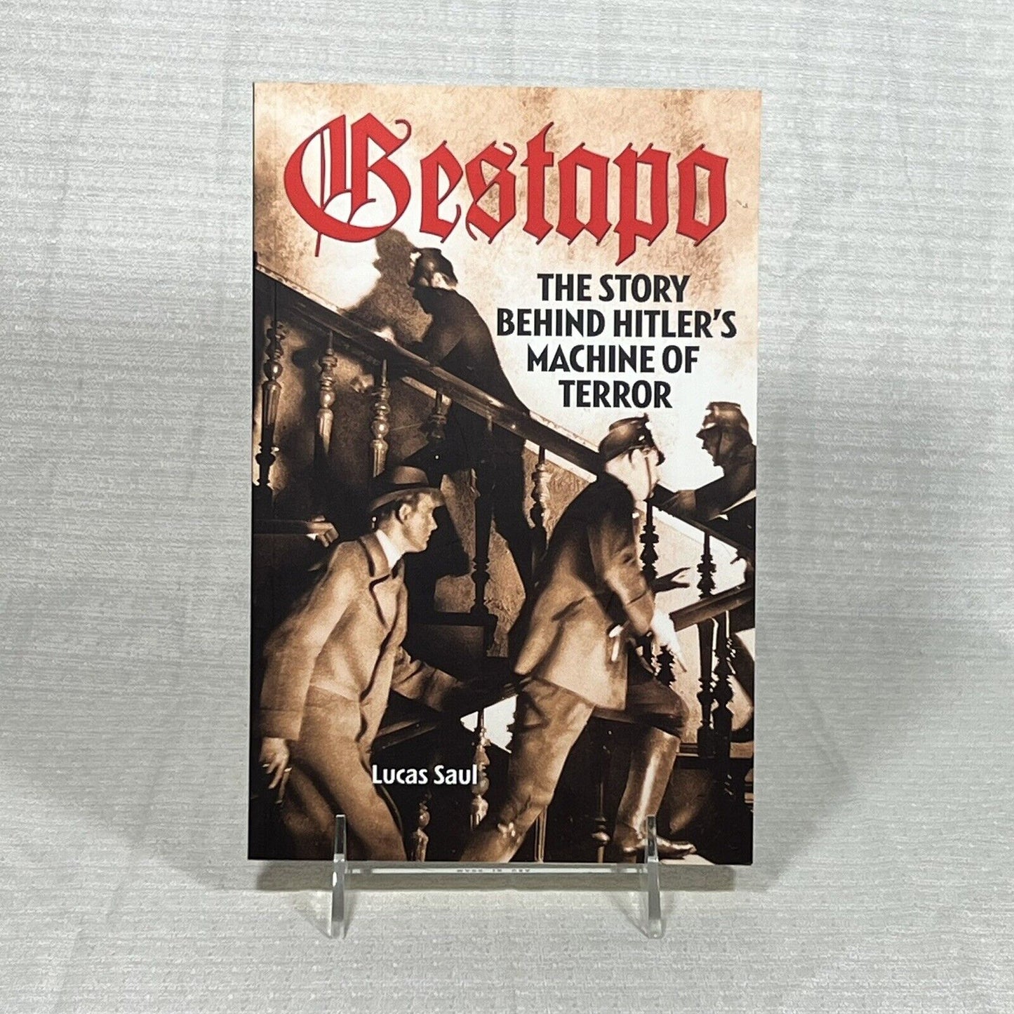 Gestapo: The Story Behind Hitler's Machine of Terror by Lucas Saul - Book