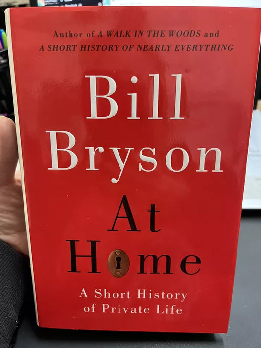 At Home : A Short History of Private Life by Bill Bryson (2010, Hardcover)