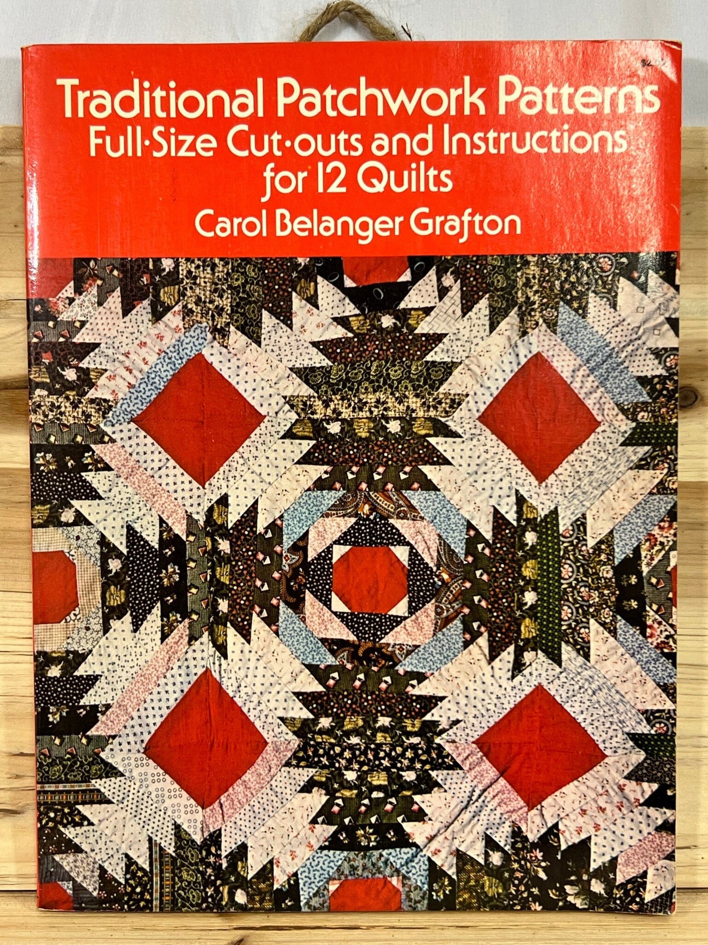 Traditional Patchwork Patterns - Full-Size Cut-outs and Instructions for 12 quilts by Carol Belanger Grafton - 1974