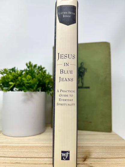 Jesus in Blue Jeans : A Practical Guide to Everyday Spirituality by Laurie Beth