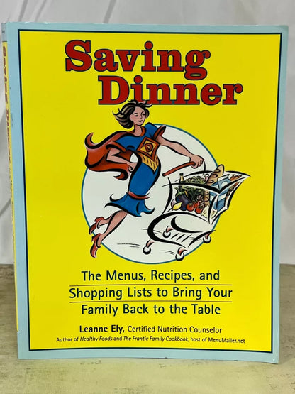 Saving Dinner : The Menus, Recipes, and Shopping Lists to Bring the Family Back